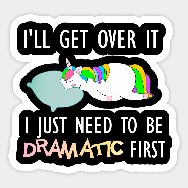 I'll get over it I just need to be dramatic drama queen unicorn gift Sticker by DODG99